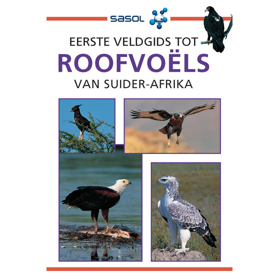 Sasol Eerste Veldgids tot Roofvoëls van Suider-Afrika - ISBN 9781775844044