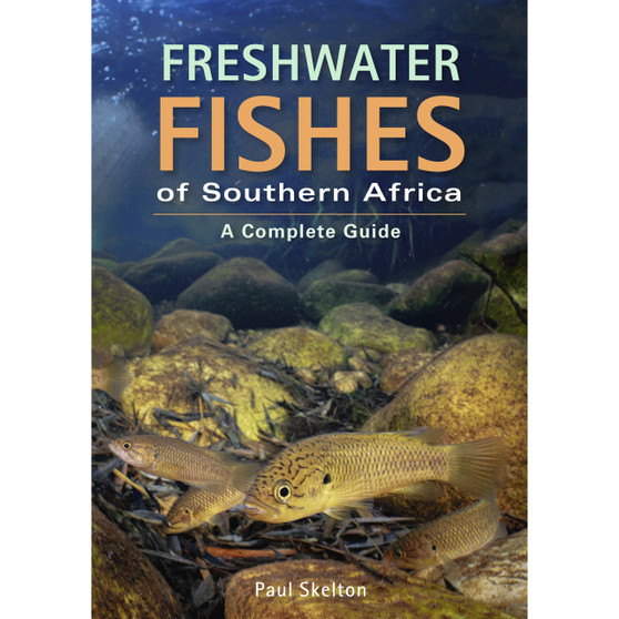 Freshwater Fishes of Southern Africa: A Complete Guide (3rd edition) - ISBN 9781775845317