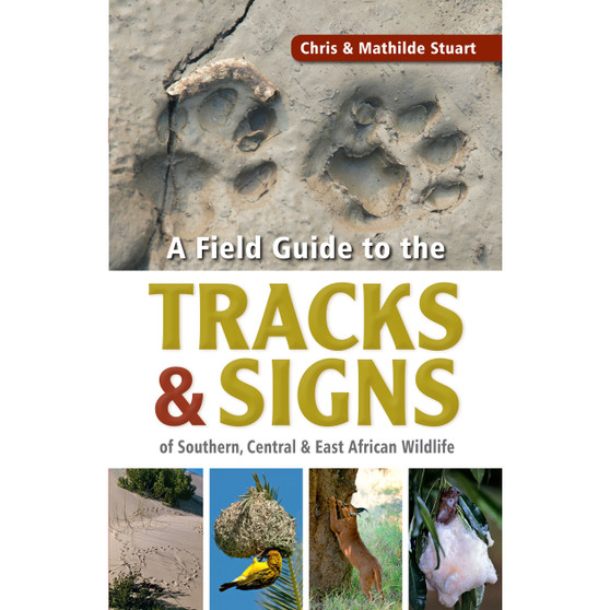 Stuarts' Field Guide to Tracks & Signs of Southern, Central & East African Wildlife - ISBN 9781775846925