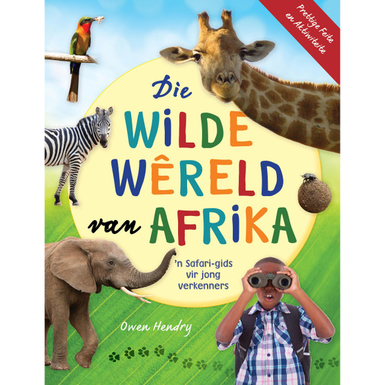 Die wilde wêreld van Afrika: 'n Safari-gids vir jong verkenners - ISBN 9781775848073