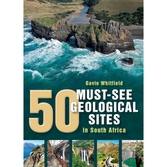 50 Must-See Geological Sites in South Africa - ISBN 9781920572501