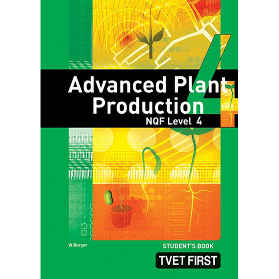 TVET First Advanced Plant Production NQF Level 4 Student's Book (previous edition) - ISBN 9781770304703
