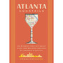 Atlanta Cocktails: An Elegant Collection of Over 100 Recipes Inspired by Georgia’s Capital - ISBN 9781400344857