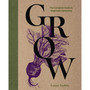 Grow: The Complete Guide to Vegetable Gardening - ISBN 9781400340958