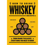 How to Drink Whiskey: From Grains to Glasses, Everything You Need to Know - ISBN 9781400340590