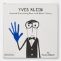 Yves Klein Painted Everything Blue and Wasn't Sorry. - ISBN 9781838660147 - view 1