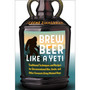 Brew Beer Like a Yeti - ISBN 9781603587655