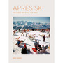 Après Ski: The Scene, the Style, the Menu - ISBN 9781648293948