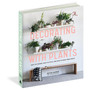 Decorating with Plants: What to Choose, Ways to Style, and How to Make Them Thrive - ISBN 9781579657765 (cover, angled view)