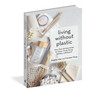 Living Without Plastic: More Than 100 Easy Swaps for Home, Travel, Dining, Holidays, and Beyond - ISBN 9781579659400 (cover, angled view)
