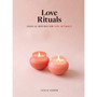 Love Rituals: Ideas and Inspiration for Intimacy - ISBN 9781648290305
