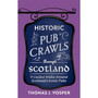 Historic Pub Crawls Through Scotland: 11 Guided Walks Around Scotland's Iconic Pubs and Landmarks - ISBN 9781408722961