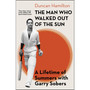 The Man Who Walked Out of the Sun: A Lifetime of Summers with Garry Sobers (Hardcover) - ISBN 9780349148656