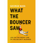 What the Bouncer Saw: Life on the Front Line of the Security Business - ISBN 9781472159427