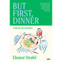 But First, Dinner: Food for Our Real Lives - ISBN 9781399629072