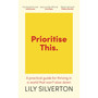 Prioritise This: A Practical Guide for Thriving in a World That Won't Slow Down - ISBN 9781399828635