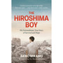 The Hiroshima Boy: His Heartbreaking True Story of Survival and Hope - ISBN 9781800963696