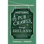 Historic Pub Crawls Through Ireland: 10 Guided Walks Around Iconic Irish Pubs and Landmarks - ISBN 9781408722985