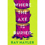 Where the Axe Is Buried (Paperback) - ISBN 9781399627900