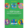 The DDP Guide to Healing Childhood Trauma: A Visual and Creative Companion for Parents and Practitioners - ISBN 9781839978241
