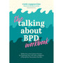 The Talking About BPD Workbook: Reflections and Creative Prompts for Exploring Your Life with a Diagnosis of Borderline Personality Disorder - ISBN 9781805014096