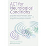 ACT for Neurological Conditions: Acceptance and Commitment Therapy for People with Acquired Brain Injury and Progressive Neurological Conditions - ISBN 9781787757929