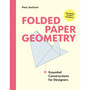 Folded Paper Geometry: Essential Constructions for Designers - ISBN 9781529440485