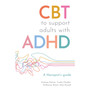 CBT to Support Adults with ADHD: A Therapist's Guide - ISBN 9781805017646