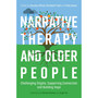 Narrative Therapy and Older People: Challenging Stigma, Supporting Connection and Building Hope - ISBN 9781805012429