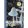 Mushrooms of Alaska - ISBN 9781643263670