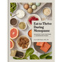 Eat to Thrive During Menopause: Managing Your Symptoms with Nourishing Foods - ISBN 9781523528257