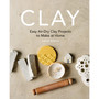 Clay: Easy Air-Dry Clay Projects to Make at Home - ISBN 9781840919172