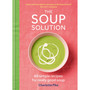 The Soup Solution: 80 Simple Recipes for Really Good Soup - ISBN 9780600639152