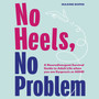 No Heels, No Problem: A Neurodivergent Survival Guide to Adult Life When You Are Dyspraxic or ADHD - ISBN 9781839972287
