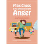 Max Cross Gets Unstuck from Anger: An Acceptance and Commitment Therapy Workbook for Ages 8-12 - ISBN 9781805011408