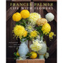 Life with Flowers: Inspiration and Lessons from the Garden - ISBN 9781648291395