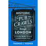 Historic Pub Crawls Through London, Vol. 1: 12 Guided Walks Around London's Iconic Pubs and Landmarks - ISBN 9781408723012