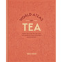 World Atlas of Tea: From the Leaf to the Cup, the World's Teas Explored and Enjoyed - ISBN 9781784728212