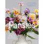 Pansies: How to Grow, Reimagine, and Create Beauty with Pansies and Violas - ISBN 9781643264004