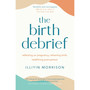 The Birth Debrief: Reflecting on Pregnancy, Reframing Birth, Redefining Post-Partum - ISBN 9781529417029