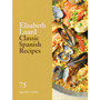 Classic Spanish Recipes: 75 Signature Dishes - ISBN 9780600638940