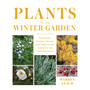 Plants for the Winter Garden: Perennials, Grasses, Shrubs, and Trees to Add Interest in the Cold and Snow - ISBN 9781604699265