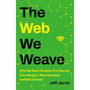 The Web We Weave: Why We Must Reclaim the Internet from Moguls, Misanthropes, and Moral Panic - ISBN 9781541604124