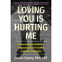 Loving You Is Hurting Me: A New Approach to Healing Trauma Bonds and Creating Authentic Connection - ISBN 9781538741405