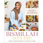 Bismillah, Let’s Eat!: Fresh and Vibrant Recipes from My Family to Yours - ISBN 9780306831119
