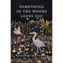 Something in the Woods Loves You - ISBN 9781643262291