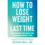 How to Lose Weight for the Last Time: Brain-Based Solutions for Permanent Weight Loss - ISBN 9781538709375