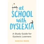 At School with Dyslexia: A Study Guide for Dyslexic Learners - ISBN 9781472148926