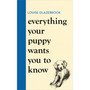 Everything Your Puppy Wants You to Know - ISBN 9781398721562