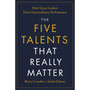 The Five Talents That Really Matter: How Great Leaders Drive Extraordinary Performance - ISBN 9781399820257